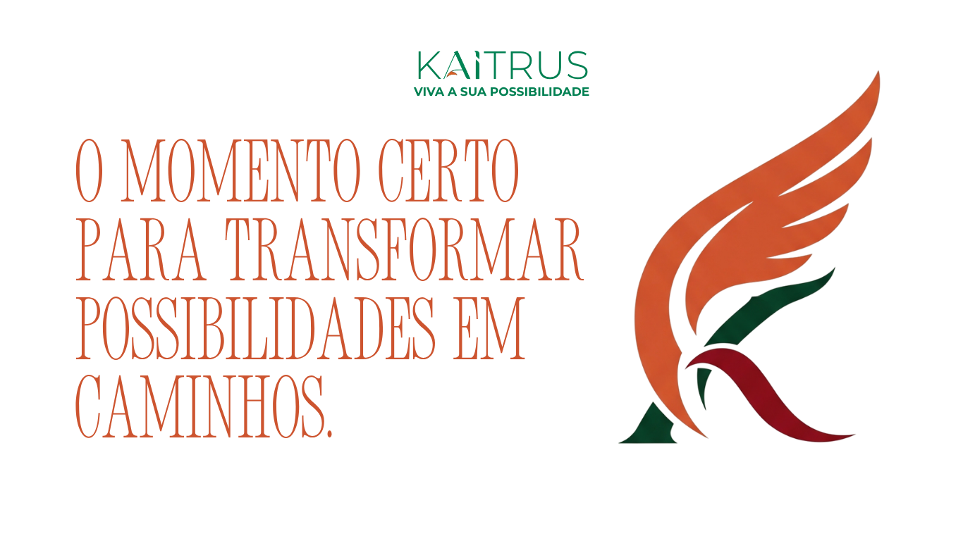 Manifesto Kaitrus: o momento certo para transformar possibilidades em caminhos.